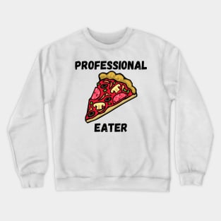 Professional Pizza Eater Funny Pizza Lover Gift Crewneck Sweatshirt